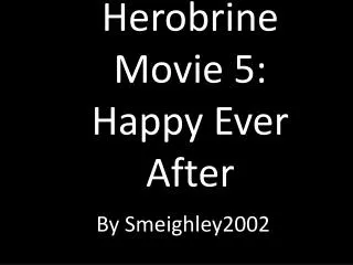 Herobrine Movie 5: Happy Ever After