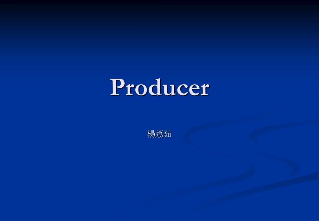 PPT - Producer PowerPoint Presentation, free download - ID:5795869