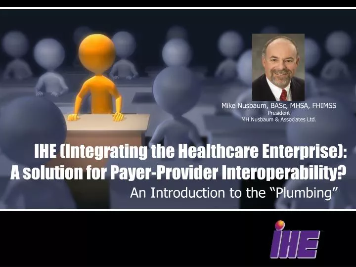 ihe integrating the healthcare enterprise a solutio n for payer provider interoperability