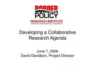 Developing a Collaborative Research Agenda June 7, 2006 David Davidson, Project Director