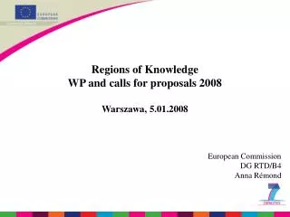 Regions of Knowledge WP and calls for proposals 2008 Warszawa, 5.01.2008 European Commission