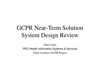GCPR Near-Term Solution System Design Review