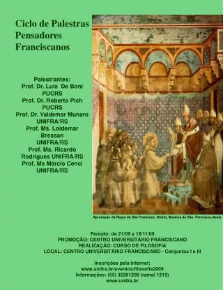 Ciclo de Palestras Pensadores Franciscanos Palestrantes: Prof. Dr. Luis De Boni PUCRS