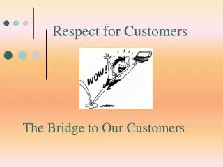 The Bridge to Our Customers