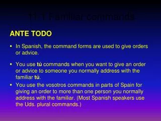 ANTE TODO In Spanish, the command forms are used to give orders or advice.