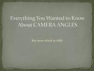 Everything You Wanted to Know About CAMERA ANGLES