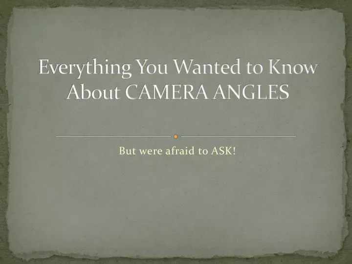 everything you wanted to know about camera angles