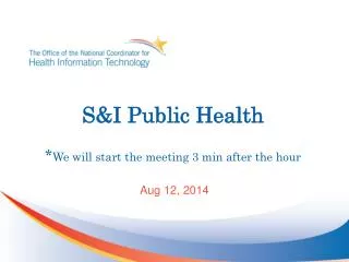 S&amp;I Public Health * We will start the meeting 3 min after the hour