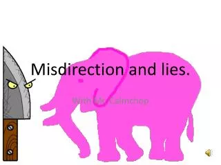 Misdirection and lies.
