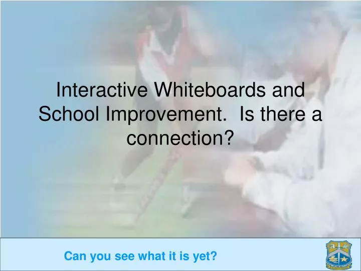 interactive whiteboards and school improvement is there a connection