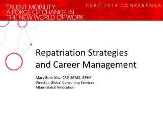 Repatriation Strategies and Career Management Mary Beth Nitz, CRP, SGMS, GPHR