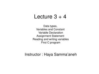 Lecture 3 + 4 Data types, Variables and Constant Variable Declaration Assignment Statement