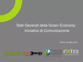 Stati Generali della Green Economy: Iniziative di Comunicazione Roma, 23 luglio 2012