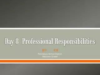 Day 8 Professional Responsibilities