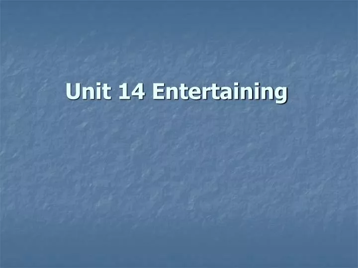 unit 14 entertaining