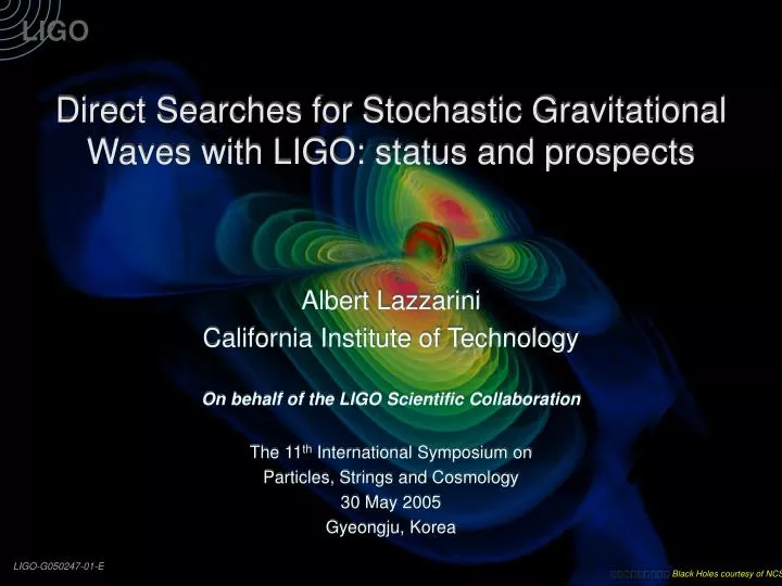 direct searches for stochastic gravitational waves with ligo status and prospects