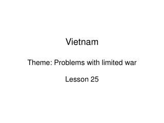 Vietnam Theme: Problems with limited war