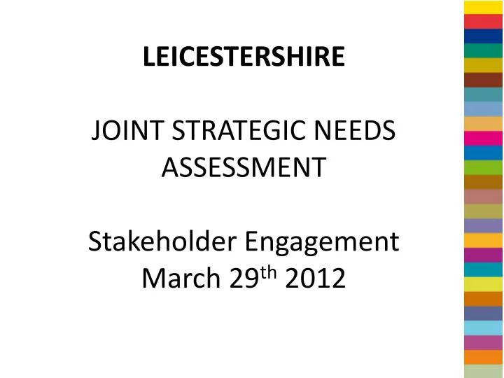 leicestershire joint strategic needs assessment stakeholder engagement march 29 th 2012