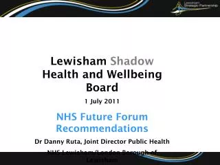 Lewisham Shadow Health and Wellbeing Board 1 July 2011 NHS Future Forum Recommendations