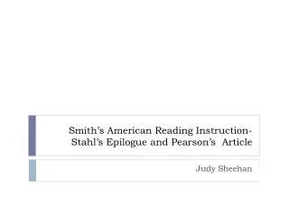 Smith’s American Reading Instruction- Stahl’s Epilogue and Pearson’s Article
