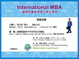 專題演講 主講人：李元恕 博士 IMBA 主任 Speaker: Ph.D. Yuan-Shuh Lii , Director of IMBA