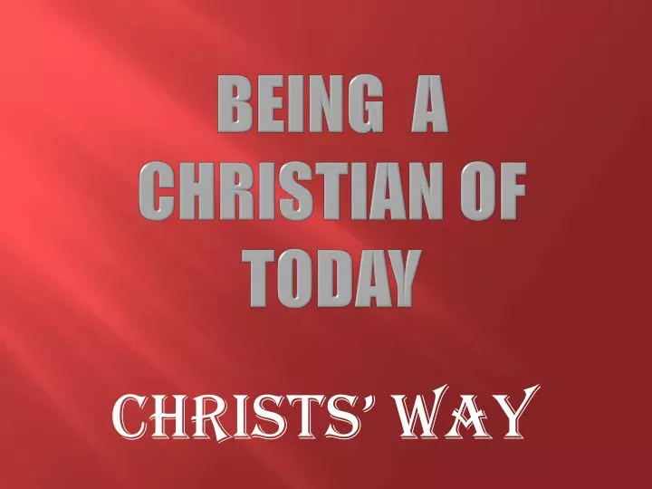 being a christian of today