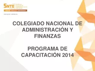 COLEGIADO NACIONAL DE ADMINISTRACIÓN Y FINANZAS PROGRAMA DE CAPACITACIÓN 2014