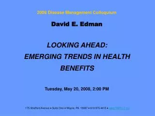 David E. Edman LOOKING AHEAD: EMERGING TRENDS IN HEALTH BENEFITS Tuesday, May 20, 2008, 2:00 PM