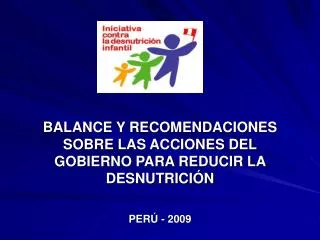 BALANCE Y RECOMENDACIONES SOBRE LAS ACCIONES DEL GOBIERNO PARA REDUCIR LA DESNUTRICIÓN PERÚ - 2009