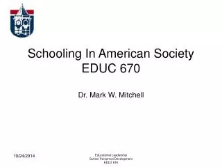 Schooling In American Society EDUC 670 Dr. Mark W. Mitchell
