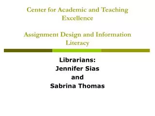 Center for Academic and Teaching Excellence Assignment Design and Information Literacy