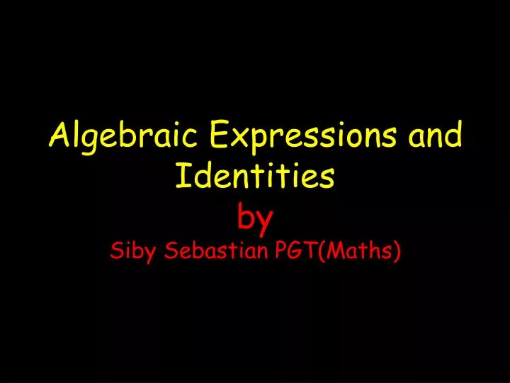 algebraic expressions and identities by siby sebastian pgt maths