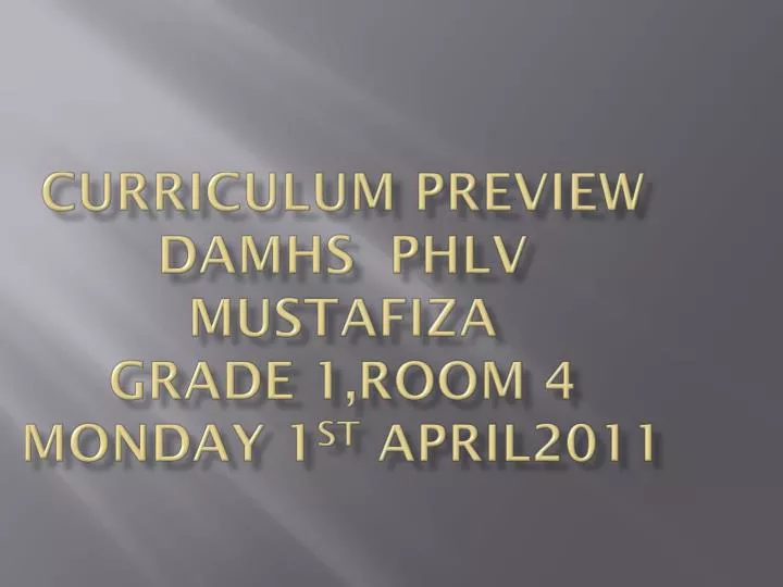 curriculum preview damhs phlv mustafiza grade 1 room 4 monday 1 st april2011