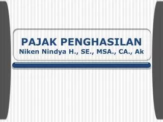 PAJAK PENGHASILAN Niken Nindya H., SE., MSA., CA., Ak
