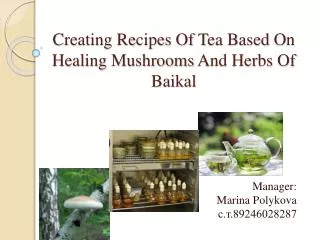 Creating Recipes Of T ea B ased O n H ealing M ushrooms A nd Herbs Of Baikal
