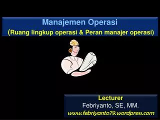 Manajemen Operasi ( Ruang lingkup operasi &amp; Peran manajer operasi)