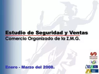 Estudio de Seguridad y Ventas Comercio Organizado de la Z.M.G. Enero - Marzo del 2008 .