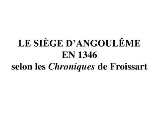 LE SIÈGE D’ANGOULÊME EN 1346 selon les Chroniques de Froissart