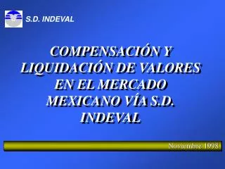 COMPENSACIÓN Y LIQUIDACIÓN DE VALORES EN EL MERCADO MEXICANO VÍA S.D. INDEVAL
