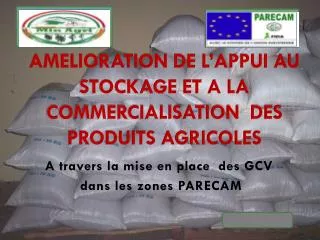 AMELIORATION DE L’APPUI AU STOCKAGE ET A LA COMMERCIALISATION DES PRODUITS AGRICOLES