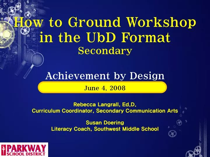 how to ground workshop in the ubd format secondary achievement by design june 4 2008