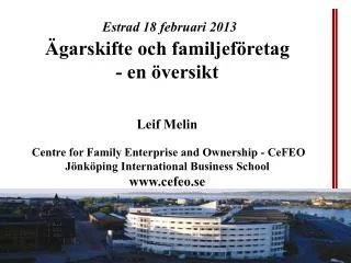 Estrad 18 februari 2013 Ägarskifte och familjeföretag - en översikt Leif Melin