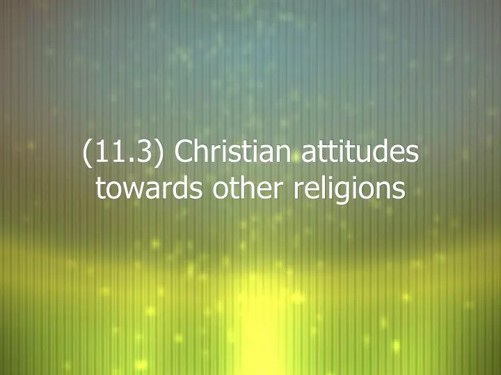11 3 christian attitudes towards other religions