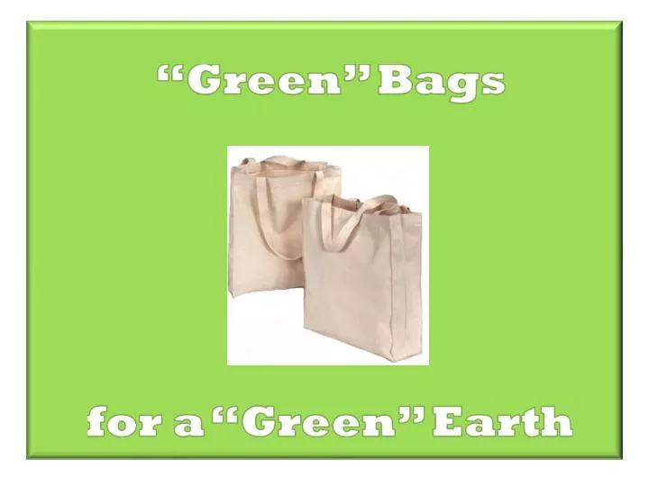 green bags for a green earth