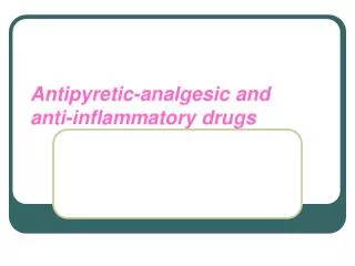 Antipyretic-analgesic and anti-inflammatory drugs