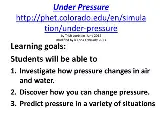 Learning goals: Students will be able to Investigate how pressure changes in air and water.