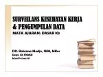 SURVEILANS KESEHATAN KERJA &amp; PENGUMPULAN DATA MATA AJARAN: DASAR K3 - slide 1