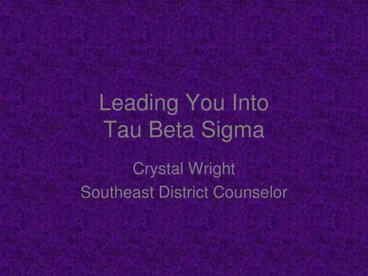 leading you into tau beta sigma