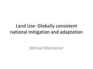 Land Use: Globally consistent national mitigation and adaptation