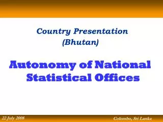 Country Presentation (Bhutan) Autonomy of National Statistical Offices